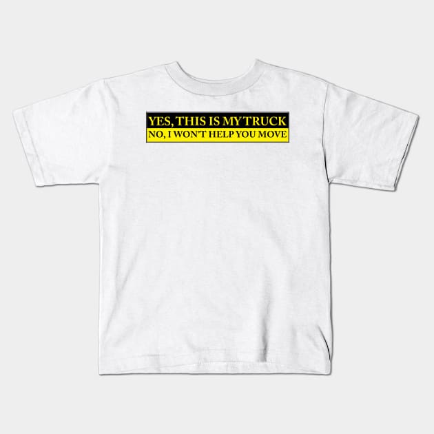 YES THIS IS MY TRUCK NO I WONT HELP YOU MOVE Kids T-Shirt by Estudio3e